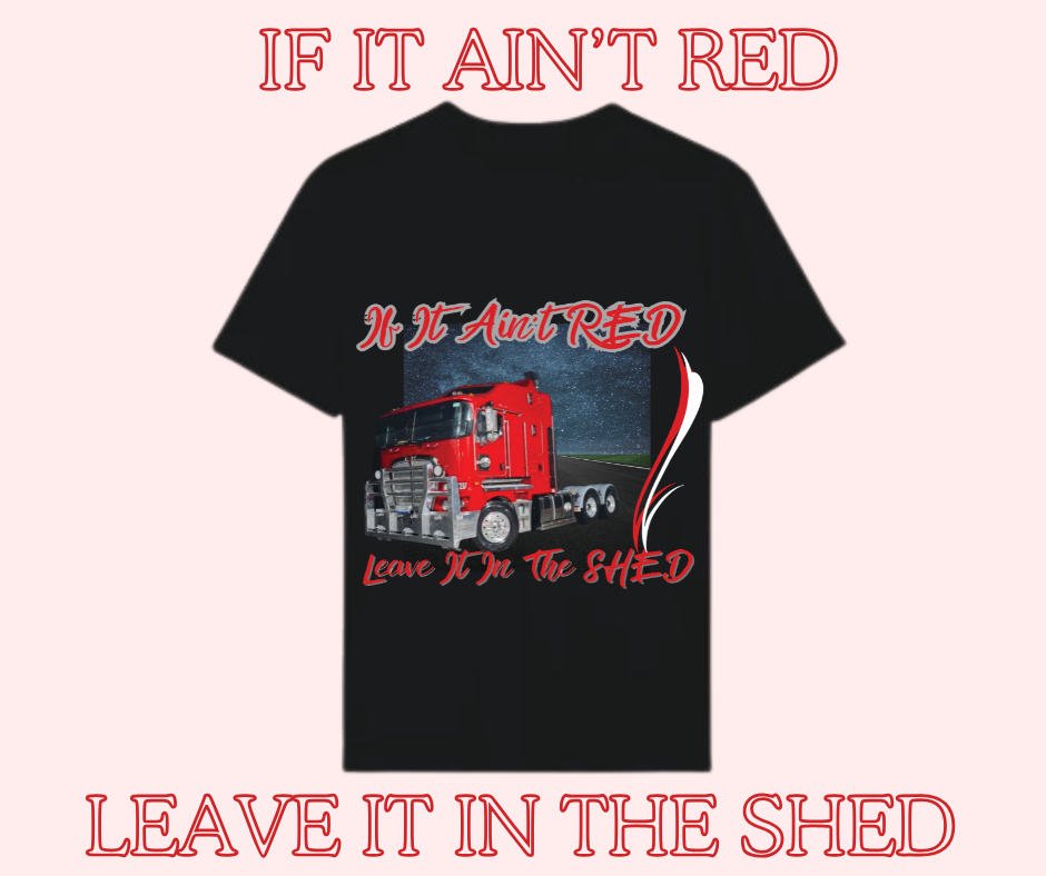 If It Ain't Red Leave It In The Shed Tshirt